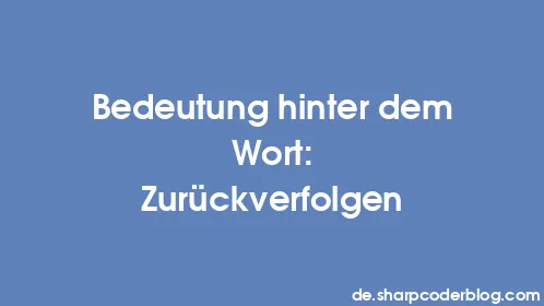 Bedeutung hinter dem Wort: Zurückverfolgen - Thumbnail