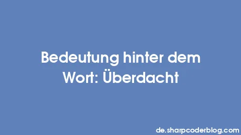 Bedeutung hinter dem Wort: Überdacht - Thumbnail