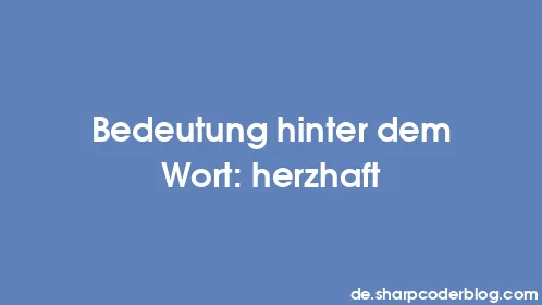 Bedeutung hinter dem Wort: herzhaft - Thumbnail