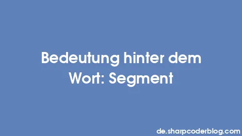 Bedeutung hinter dem Wort: Segment - Thumbnail