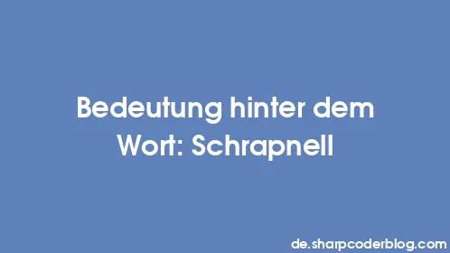 Bedeutung hinter dem Wort: Schrapnell - Thumbnail