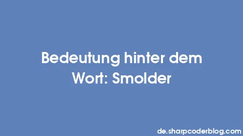 Bedeutung hinter dem Wort: Smolder - Thumbnail