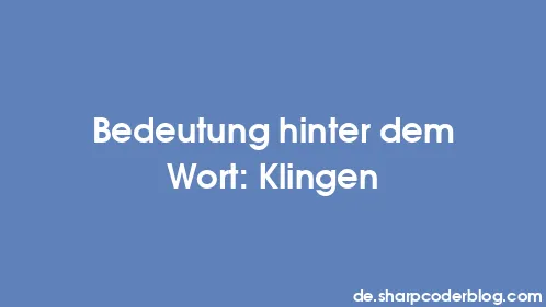 Bedeutung hinter dem Wort: Klingen - Thumbnail