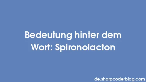 Bedeutung hinter dem Wort: Spironolacton - Thumbnail