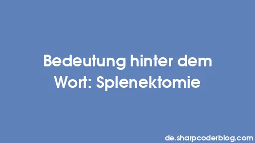 Bedeutung hinter dem Wort: Splenektomie - Thumbnail