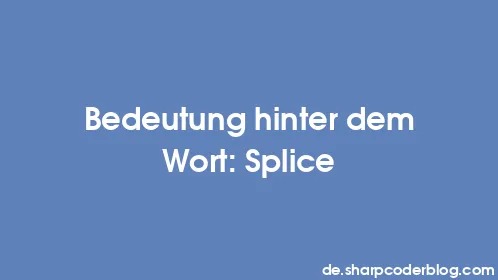 Bedeutung hinter dem Wort: Splice - Thumbnail