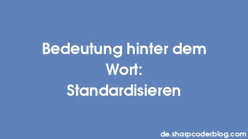 Bedeutung hinter dem Wort: Standardisieren - Thumbnail