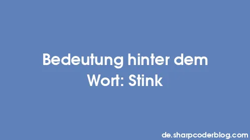 Bedeutung hinter dem Wort: Stink - Thumbnail