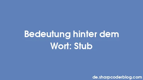 Bedeutung hinter dem Wort: Stub - Thumbnail