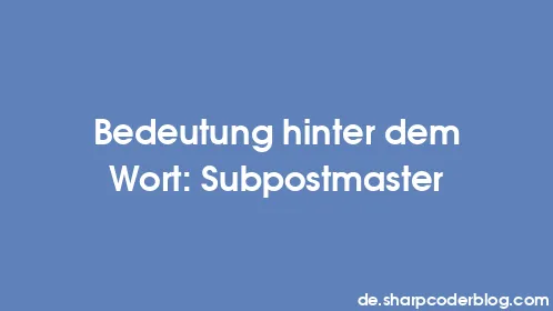 Bedeutung hinter dem Wort: Subpostmaster - Thumbnail