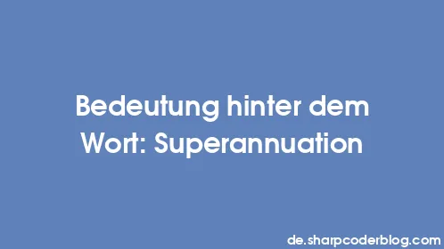 Bedeutung hinter dem Wort: Superannuation - Thumbnail
