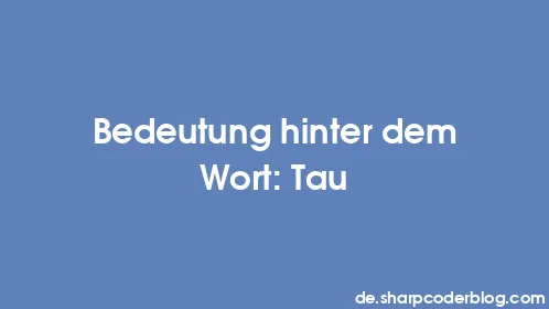Bedeutung hinter dem Wort: Tau - Thumbnail