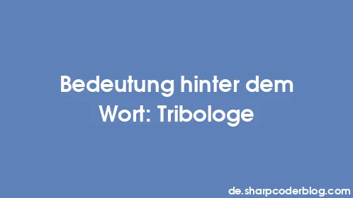Bedeutung hinter dem Wort: Tribologe - Thumbnail
