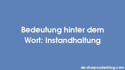 Bedeutung hinter dem Wort: Instandhaltung - Thumbnail