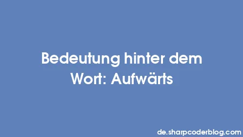 Bedeutung hinter dem Wort: Aufwärts - Thumbnail