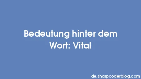 Bedeutung hinter dem Wort: Vital - Thumbnail