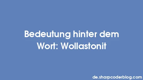 Bedeutung hinter dem Wort: Wollastonit - Thumbnail
