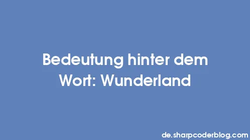 Bedeutung hinter dem Wort: Wunderland - Thumbnail