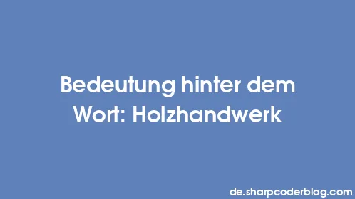 Bedeutung hinter dem Wort: Holzhandwerk - Thumbnail