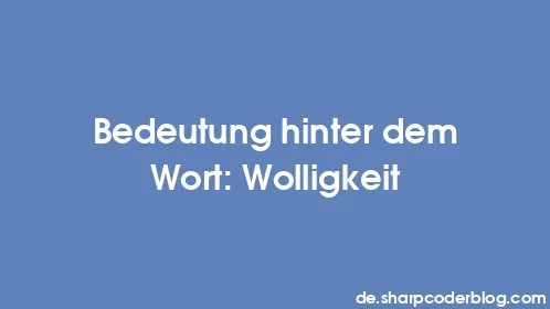 Bedeutung hinter dem Wort: Wolligkeit - Thumbnail