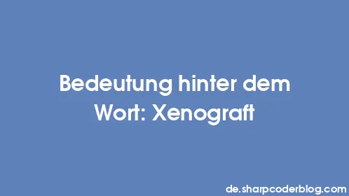 Bedeutung hinter dem Wort: Xenograft - Thumbnail