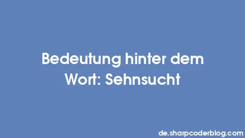 Bedeutung hinter dem Wort: Sehnsucht - Thumbnail