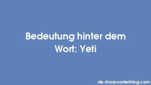 Bedeutung hinter dem Wort: Yeti - Thumbnail