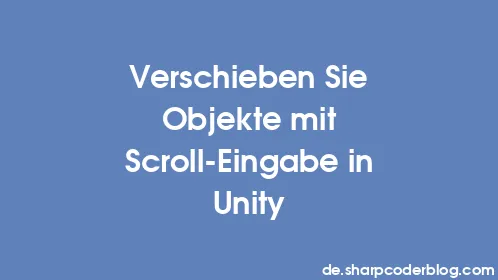Verschieben Sie Objekte mit Scroll-Eingabe in Unity - Thumbnail
