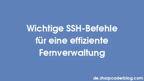 Wichtige SSH-Befehle für eine effiziente Fernverwaltung - Thumbnail