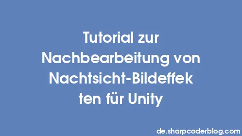 Tutorial zur Nachbearbeitung von Nachtsicht-Bildeffekten für Unity - Thumbnail