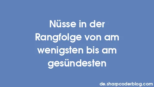 Nüsse in der Rangfolge von am wenigsten bis am gesündesten - Thumbnail