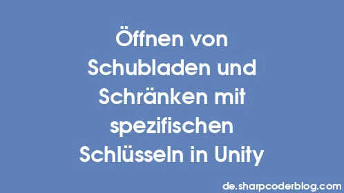 Öffnen von Schubladen und Schränken mit spezifischen Schlüsseln in Unity - Thumbnail