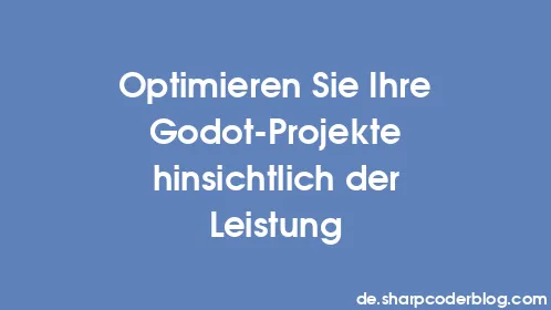 Optimieren Sie Ihre Godot-Projekte hinsichtlich der Leistung - Thumbnail