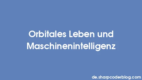 Orbitales Leben und Maschinenintelligenz - Thumbnail