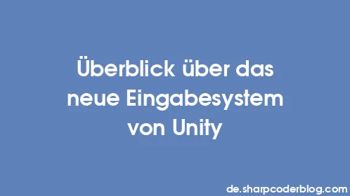 Überblick über das neue Eingabesystem von Unity - Thumbnail