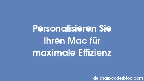 Personalisieren Sie Ihren Mac für maximale Effizienz - Thumbnail