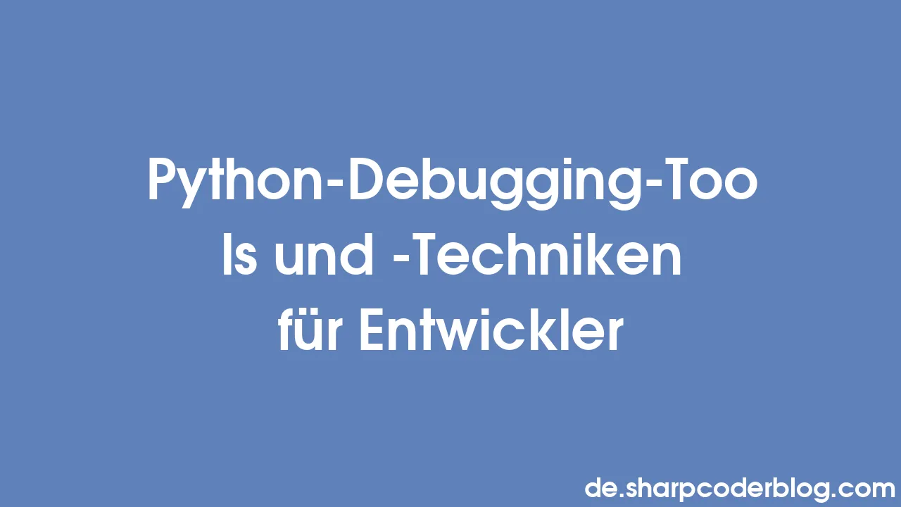Python-Debugging-Tools und -Techniken für Entwickler | Sharp Coder Blog