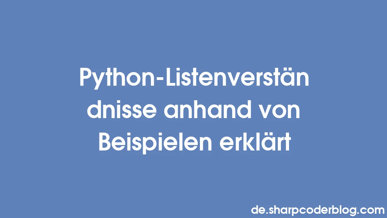 Python-Listenverständnisse anhand von Beispielen erklärt | Sharp Coder Blog