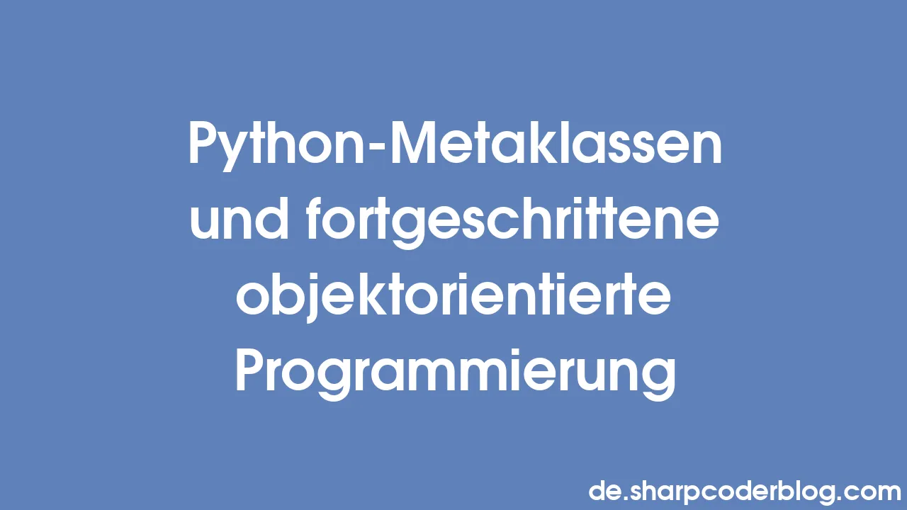 Python-Metaklassen und fortgeschrittene objektorientierte ...