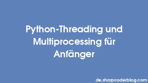 Python-Threading und Multiprocessing für Anfänger - Thumbnail