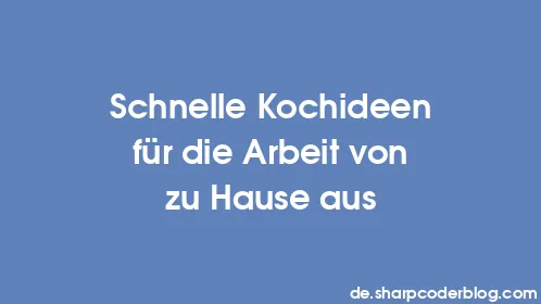 Schnelle Kochideen für die Arbeit von zu Hause aus - Thumbnail