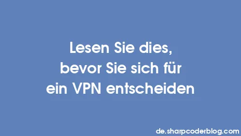 Lesen Sie dies, bevor Sie sich für ein VPN entscheiden - Thumbnail