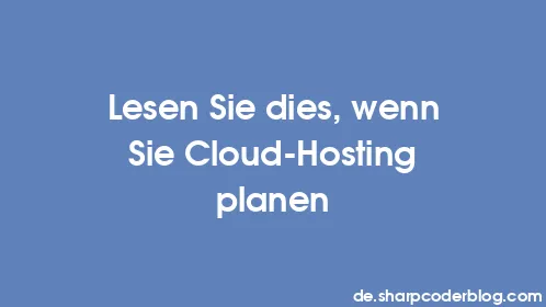 Lesen Sie dies, wenn Sie Cloud-Hosting planen - Thumbnail