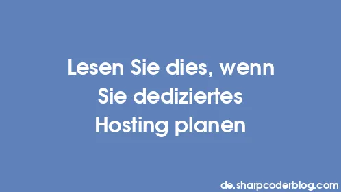Lesen Sie dies, wenn Sie dediziertes Hosting planen - Thumbnail