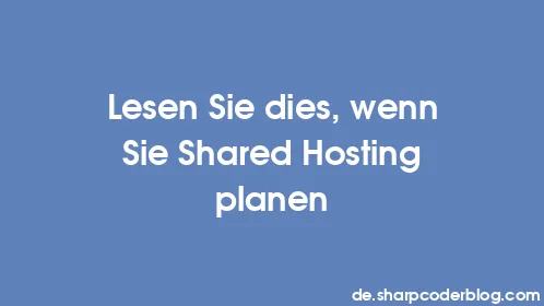 Lesen Sie dies, wenn Sie Shared Hosting planen - Thumbnail