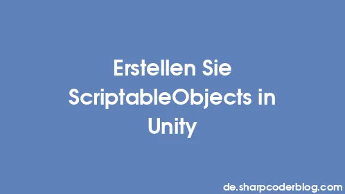 Erstellen Sie ScriptableObjects in Unity - Thumbnail