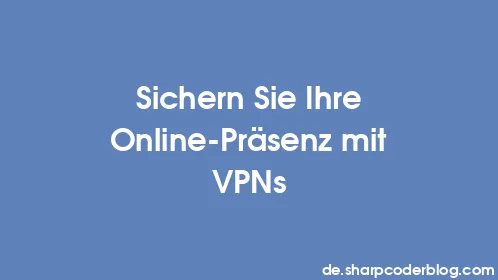 Sichern Sie Ihre Online-Präsenz mit VPNs - Thumbnail
