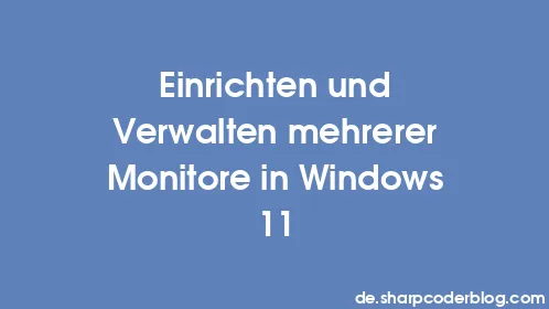 Einrichten und Verwalten mehrerer Monitore in Windows 11 - Thumbnail