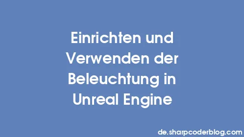 Einrichten und Verwenden der Beleuchtung in Unreal Engine - Thumbnail