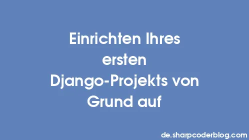 Einrichten Ihres ersten Django-Projekts von Grund auf - Thumbnail